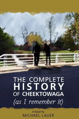 Kompletní historie Cheektowagy (jak si ji pamatuji) - The Complete History of Cheektowaga (As I Remember It)