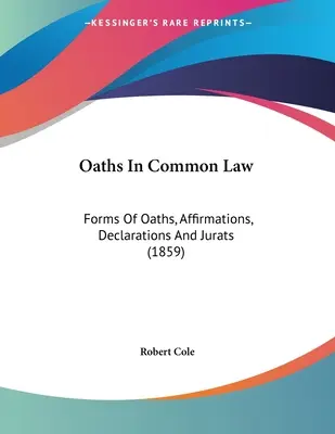 Přísahy v obecném právu: Přísahy, prohlášení a přísahy v obecném právu (1859) - Oaths In Common Law: Forms Of Oaths, Affirmations, Declarations And Jurats (1859)