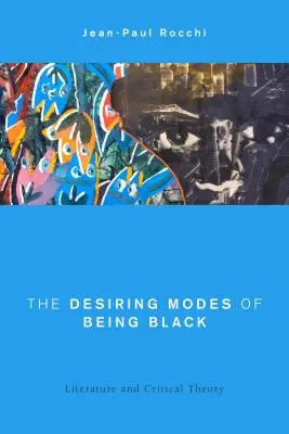 The Desiring Modes of Being Black (Toužebné způsoby bytí černochů): Literatura a kritická teorie - The Desiring Modes of Being Black: Literature and Critical Theory