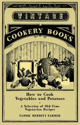 Jak vařit zeleninu a brambory - Výběr starých vegetariánských receptů - How to Cook Vegetables and Potatoes - A Selection of Old-Time Vegetarian Recipes