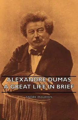 Alexandre Dumas - Velký život ve zkratce - Alexandre Dumas - A Great Life in Brief