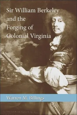 Sir William Berkeley a kování koloniální Virginie - Sir William Berkeley and the Forging of Colonial Virginia
