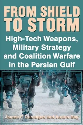Od štítu k bouři: Válka v Perském zálivu: špičkové zbraně, vojenská strategie a koaliční válka - From Shield to Storm: High-Tech Weapons, Military Strategy, and Coalition Warfare in the Persian Gulf