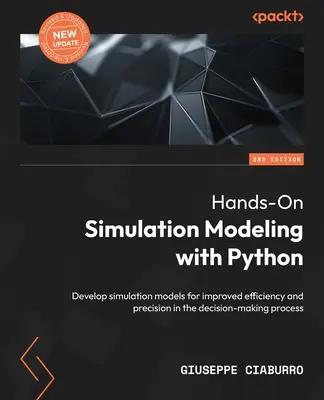 Praktické simulační modelování s jazykem Python - druhé vydání: Vyvíjejte simulační modely pro zvýšení efektivity a přesnosti rozhodovacích procesů. - Hands-On Simulation Modeling with Python - Second Edition: Develop simulation models for improved efficiency and precision in the decision-making proc