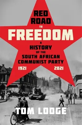 Rudá cesta ke svobodě: Dějiny Komunistické strany Jižní Afriky 1921 - 2021 - Red Road to Freedom: A History of the South African Communist Party 1921 - 2021