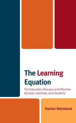 Učební rovnice: Vzdělávací proces a efektivní školy, učitelé a studenti - The Learning Equation: The Education Process and Effective Schools, Teachers, and Students
