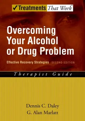 Překonání problému s alkoholem nebo drogami: Efektivní strategie zotavenípříručka pro terapeuty - Overcoming Your Alcohol or Drug Problem: Effective Recovery Strategiestherapist Guide