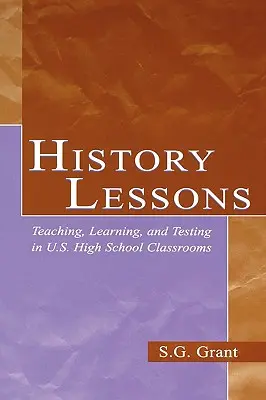 Lekce dějepisu: Vyučování, učení a testování ve středoškolských třídách v USA - History Lessons: Teaching, Learning, and Testing in U.S. High School Classrooms