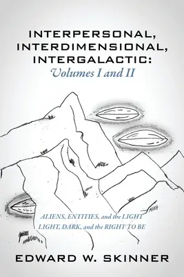 Interpersonální, interdimenzionální, intergalaktické, I. a II. díl: Mimozemšťané, entity a světlo - Světlo, tma a právo být - Interpersonal, Interdimensional, Intergalactic, Volumes I & II: Aliens, Entities, and the Light - Light, Dark, and the Right To Be