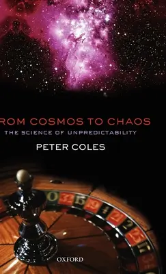 Od kosmu k chaosu: Od kosmu: věda o nepředvídatelnosti - From Cosmos to Chaos: The Science of Unpredictability