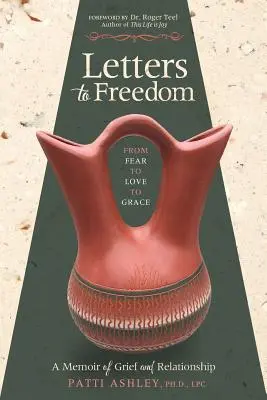 Dopisy ke svobodě: Od strachu k lásce a milosti - Letters to Freedom: From Fear to Love to Grace