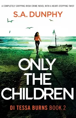 Jen děti: Naprosto strhující irský kriminální román se srdcervoucím zvratem - Only the Children: A completely gripping Irish crime novel with a heart-stopping twist