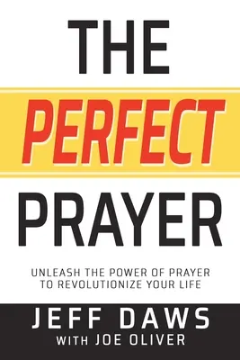 Dokonalá modlitba: Uvolněte sílu modlitby a změňte svůj život. - The Perfect Prayer: Unleash the Power of Prayer to Revolutionize Your Life