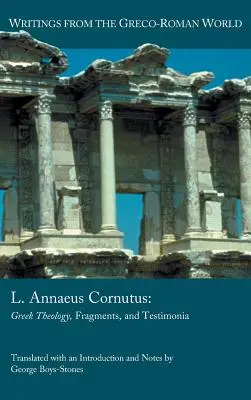 L. Annaeus Cornutus: L. Corneus Corneus: řecká teologie, fragmenty a svědectví - L. Annaeus Cornutus: Greek Theology, Fragments, and Testimonia