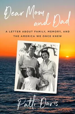 Milá maminko a tatínku: Dopis o rodině, vzpomínkách a Americe, kterou jsme kdysi znali. - Dear Mom and Dad: A Letter about Family, Memory, and the America We Once Knew