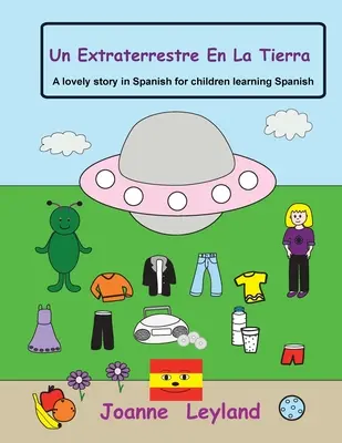 Un Extraterrestre En La Tierra: Krásný příběh ve španělštině pro děti, které se učí španělsky - Un Extraterrestre En La Tierra: A lovely story in Spanish for children learning Spanish