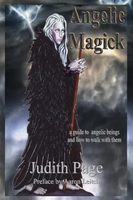 Andělská magie: Magie: Průvodce andělskými bytostmi a jak s nimi chodit? - Angelic Magick: A Guide to Angelic Beings and How to Walk with Them