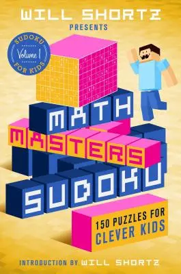 Will Shortz představuje Matematické mistry sudoku: 150 hádanek pro chytré děti - Will Shortz Presents Math Masters Sudoku: 150 Puzzles for Clever Kids