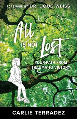 Vše není ztraceno: Vaše cesta od traumatu k vítězství - All is Not Lost: Your Path from Trauma to Victory