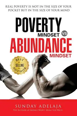 Poverty Mindset Vs Abundance Mindset: Poverty Mindset Vs Abundance Mindset: Skutečná chudoba nespočívá ve velikosti vaší kapsy, ale ve velikosti vašich min - Poverty Mindset Vs Abundance Mindset: Poverty Mindset Vs Abundance Mindset: Real poverty is not in the size of your pocket but in the size of your min