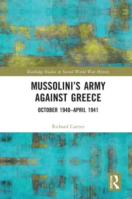 Mussoliniho armáda proti Řecku: Říjen 1940 - duben 1941 - Mussolini's Army Against Greece: October 1940-April 1941