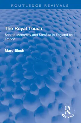 Královský dotek (Routledge Revivals): Sacred Monarchy and Scrofula in England and France (Posvátná monarchie a skrofulóza v Anglii a Francii) - The Royal Touch (Routledge Revivals): Sacred Monarchy and Scrofula in England and France