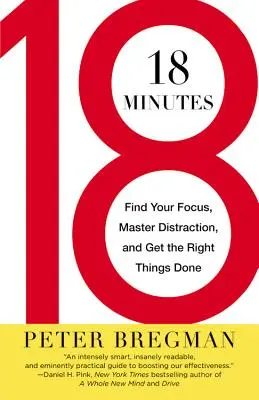 18 minut: 18: Najděte své soustředění, zvládněte rozptýlení a udělejte správné věci - 18 Minutes: Find Your Focus, Master Distraction, and Get the Right Things Done