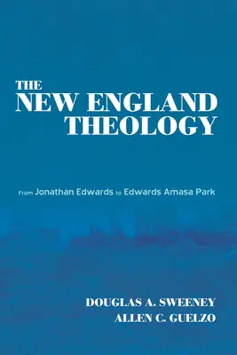 Teologie Nové Anglie: Od Jonathana Edwardse k Edwardsu Amasa Parkovi - The New England Theology: From Jonathan Edwards to Edwards Amasa Park