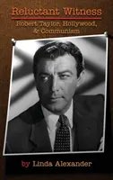 Váhavý svědek: Robert Taylor, Hollywood a komunismus (vázané vydání) - Reluctant Witness: Robert Taylor, Hollywood & Communism (Hardback)
