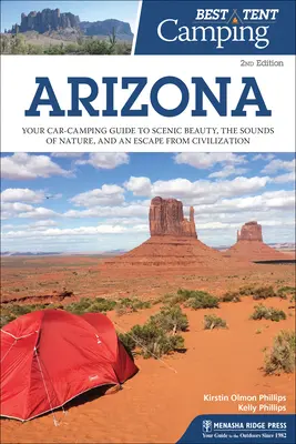 Nejlepší stanování: Arizona: arizonské kempy: váš průvodce kempováním v autě za krásami scenérie, zvuky přírody a únikem z civilizace - Best Tent Camping: Arizona: Your Car-Camping Guide to Scenic Beauty, the Sounds of Nature, and an Escape from Civilization
