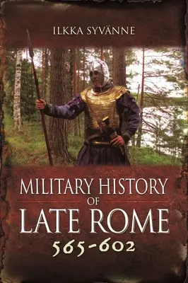Vojenské dějiny pozdního Říma 565-602 - Military History of Late Rome 565-602