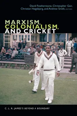Marxismus, kolonialismus a kriket: L. R. Jamese za hranicí - Marxism, Colonialism, and Cricket: C. L. R. James's Beyond a Boundary