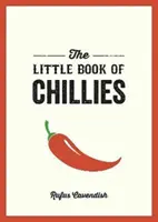 Malá kniha o chilli papričkách - kapesní průvodce úžasným světem chilli papriček s recepty, zajímavostmi a dalšími informacemi - Little Book of Chillies - A Pocket Guide to the Wonderful World of Chilli Peppers, Featuring Recipes, Trivia and More