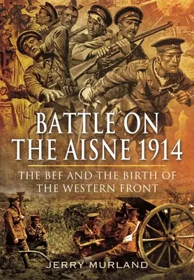 Bitva na Aisně 1914: Bef a zrod západní fronty - Battle on the Aisne 1914: The Bef and the Birth of the Western Front