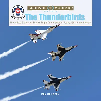 Thunderbirds: Letecký předváděcí tým amerického letectva od roku 1953 do současnosti - The Thunderbirds: The United States Air Force's Flight Demonstration Team, 1953 to the Present