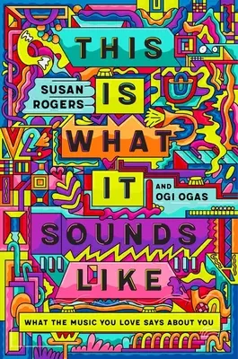 Takhle to zní: Co o vás vypovídá hudba, kterou máte rádi - This Is What It Sounds Like: What the Music You Love Says about You