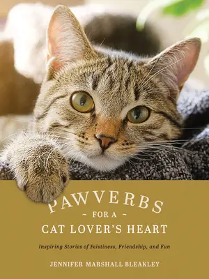 Přísloví pro srdce milovníka koček: Inspirativní příběhy o věrnosti, přátelství a zábavě - Pawverbs for a Cat Lover's Heart: Inspiring Stories of Feistiness, Friendship, and Fun