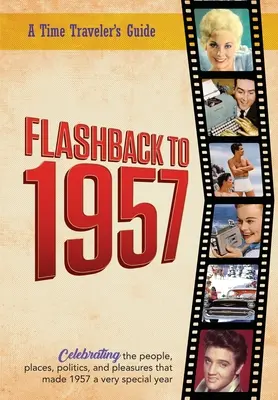 Flashback to 1957 - Průvodce cestovatele časem: Z originální série ročenek Flashback pro cestovatele v čase. Oslavy roku 1957-Promyšlený, neokoukaný - Flashback to 1957 - A Time Traveler's Guide: From the original Time-Traveler Flashback Series of Yearbooks. Celebrating the year 1957-A Thoughtful, Un