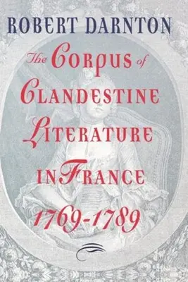 Korpus tajné literatury ve Francii v letech 1769-1789 - The Corpus of Clandestine Literature in France, 1769-1789