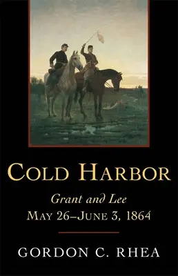 Cold Harbor: Grant a Lee, 26. května--3. června 1864 - Cold Harbor: Grant and Lee, May 26--June 3, 1864