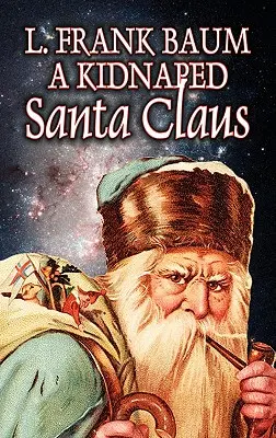 A Kidnapped Santa Claus by L. Frank Baum, Fikce, Fantasy, Pohádky, Lidové příběhy, Legendy a mytologie - A Kidnapped Santa Claus by L. Frank Baum, Fiction, Fantasy, Fairy Tales, Folk Tales, Legends & Mythology