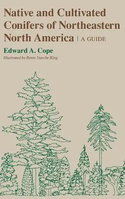 Původní a pěstované jehličnany severovýchodní části Severní Ameriky (Native and Cultivated Conifers of Northeastern North America) - Native and Cultivated Conifers of Northeastern North America