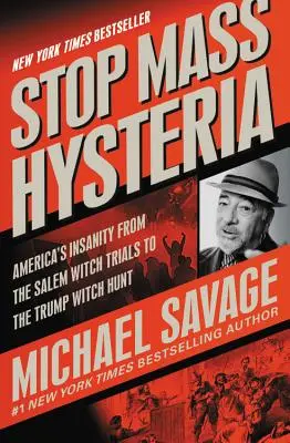Zastavte masovou hysterii: Americká šílenost od salemských čarodějnických procesů po Trumpův hon na čarodějnice - Stop Mass Hysteria: America's Insanity from the Salem Witch Trials to the Trump Witch Hunt