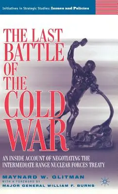 Poslední bitva studené války: Příběh zevnitř o vyjednávání o smlouvě o jaderných silách středního doletu - The Last Battle of the Cold War: An Inside Account of Negotiating the Intermediate Range Nuclear Forces Treaty