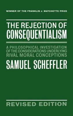 Odmítnutí konsekvencionalismu: Filosofické zkoumání úvah, které jsou základem soupeřících morálních koncepcí. - The Rejection of Consequentialism: A Philosophical Investigation of the Considerations Underlying Rival Moral Conceptions