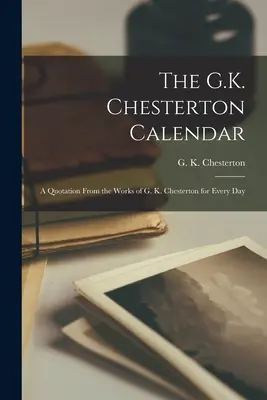 Kalendář G. K. Chestertona: Chestertona na každý den. - The G.K. Chesterton Calendar: A Quotation From the Works of G. K. Chesterton for Every Day