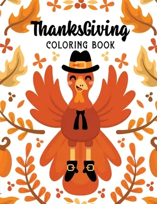 ThanksGiving Coloring Book: Dětské omalovánky k svátku díkůvzdání, podzimní omalovánky, podzimní omalovánky pro uvolnění stresu, dárky k svátku. - ThanksGiving Coloring Book: Kids Thanksgiving Holiday Coloring Pages, Fall Coloring Pages, Stress Relieving Autumn Coloring Pages, Holiday Gift Fo