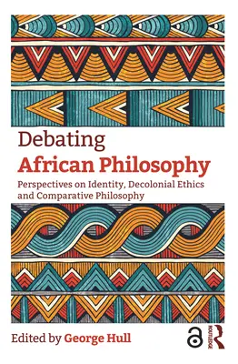 Debata o africké filozofii: Perspektivy identity, dekoloniální etiky a komparativní filozofie. - Debating African Philosophy: Perspectives on Identity, Decolonial Ethics and Comparative Philosophy