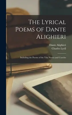 Lyrické básně Danta Alighieriho: včetně básní Vita Nuova a Convito - The Lyrical Poems of Dante Alighieri: Including the Poems of the Vita Nuova and Convito