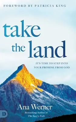 Zaujměte zemi: Je čas vstoupit do svého zaslíbení od Boha - Take the Land: It's Time to Step Into Your Promise from God